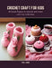 Crochet Craft for Kids: 35 Simple Projects to Astonish and Create with Your Little Ones by Tim I. Eric