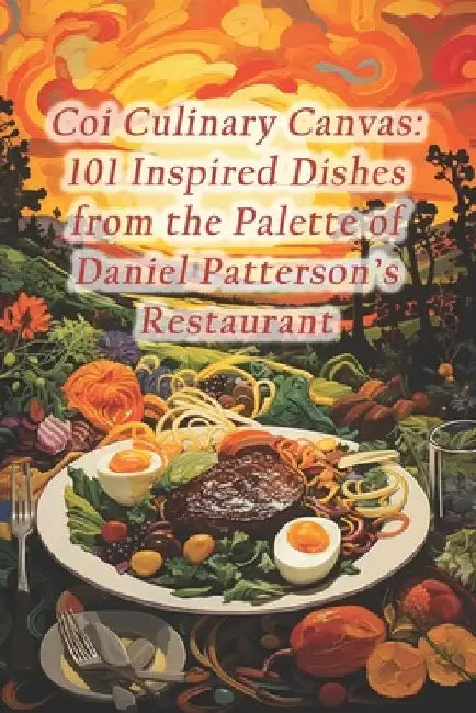 Coi Culinary Canvas: 101 Inspired Dishes from the Palette of Daniel Patterson's Restaurant by Ham Cheese Sandwich Belgium
