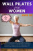 Wall Pilates for Women Over 60: Beginners Workouts & Fitness Planner Regain Flexibility, Low Impact Illustrated exercises Achieve Vitality Strength Lo by Cheryl Whalen