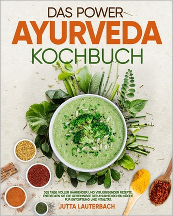Das Power Ayurveda Kochbuch: 365 Tage voller nährender und verjüngender Rezepte Entdecken Sie die Geheimnisse der ayurvedischen Küche für Entgiftun by Jutta Lauterbach