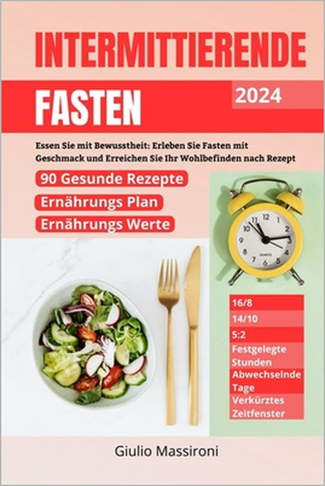 Intermittierende Fasten: Essen Sie mit Bewusstheit: Erleben Sie Fasten mit Geschmack und Erreichen Sie Ihr Wohlbefinden nach Rezept by Giulio Massironi