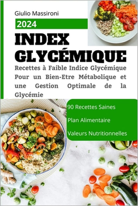 Index Glycémique: Recettes à Faible Indice Glycémique Pour un Bien-Etre Métabolique et une Gestion Optimale de la Glycémie by Giulio Massironi