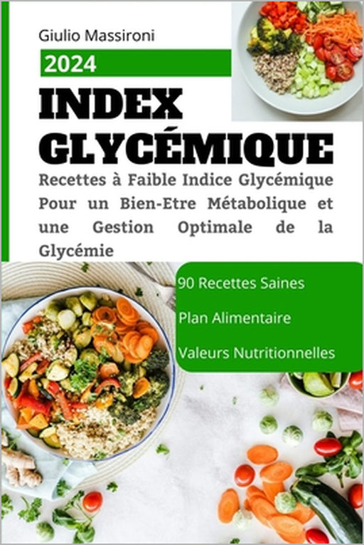 Index Glycémique: Recettes à Faible Indice Glycémique Pour un Bien-Etre Métabolique et une Gestion Optimale de la Glycémie by Giulio Massironi