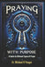 Praying with Purpose: A Guide to Different Types of Prayer by Michael H. Yeager