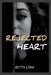 Rejected Heart: A rejected mate paranormal shifter romance by Betty Lora