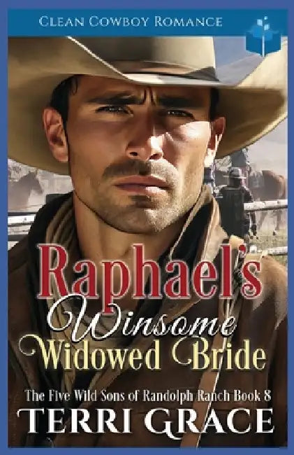 Raphael's Winsome Widowed Bride: Clean Cowboy Romance by Terri Grace