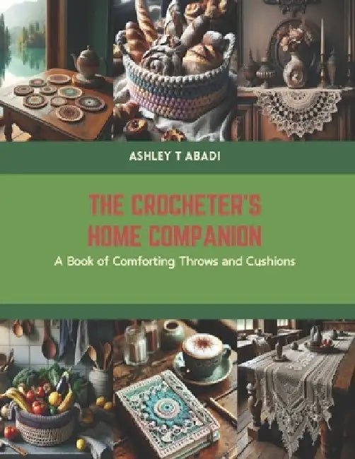 The Crocheter's Home Companion: A Book of Comforting Throws and Cushions by Ashley T. Abadi