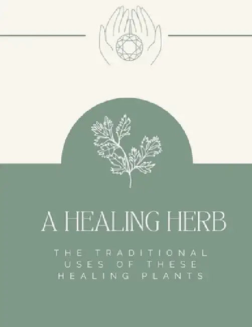 A Healing Herb: The Traditional Uses Of These Healing Plants by Alex Wang