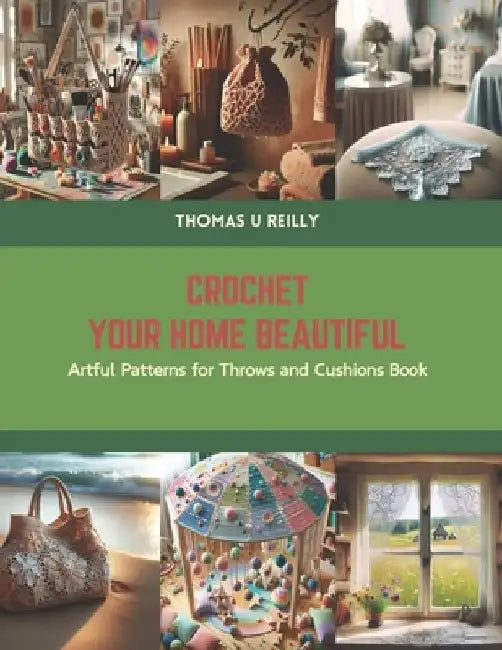 Crochet Your Home Beautiful: Artful Patterns for Throws and Cushions Book by Thomas U. Reilly
