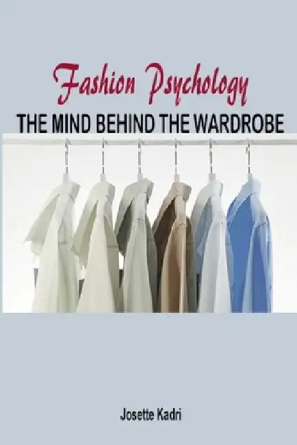 Fashion psychology the mind behind the wardrobe by Josette Kadri