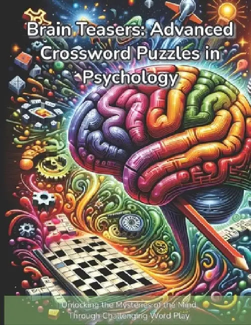 Brain Teasers: Advanced Crossword Puzzles in Psychology: Unlocking the Mysteries of the Mind Through Challenging Word Play by Pixel Dome