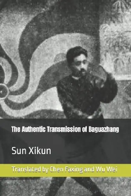 The Authentic Transmission of Baguazhang by Faxing Chen