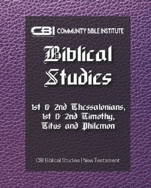 The Book of I & II Thessalonians, I & II Timothy, Titus, and Philemon: CBI Biblical Studies New Testament by Gayla Holley