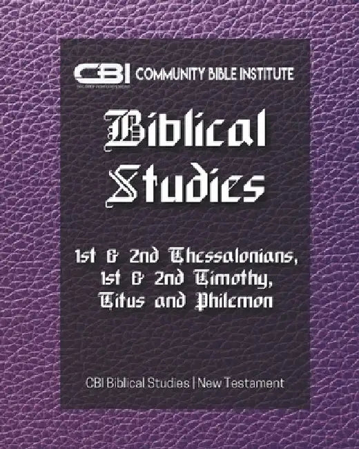 The Book of I & II Thessalonians, I & II Timothy, Titus, and Philemon: CBI Biblical Studies New Testament by Gayla Holley