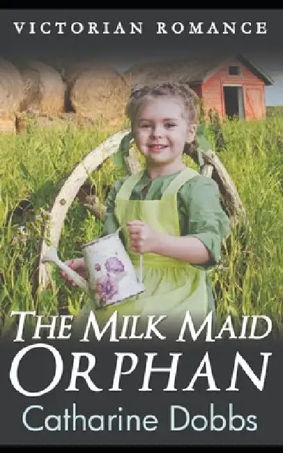 The Milk Maid Orphan by Catharine Dobbs