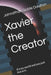 Xavier the Creator: It's my world and you just live in it. by Johnathan Goble Daulton