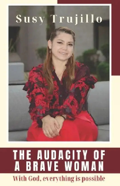 The audacity of a Brave Woman: With God All is possible by Susy Trujillo