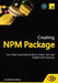 Creating NPM Package: Your React JavaScript Guide to Create, Test, and Publish NPM Libraries by Codesweetly