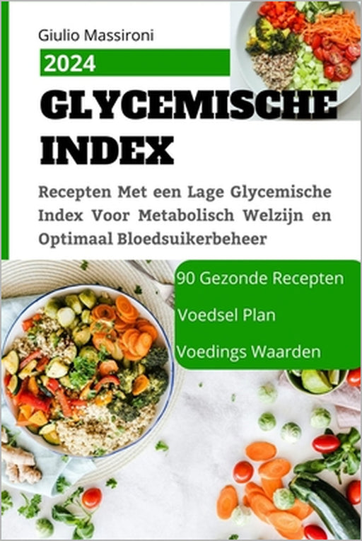 Glycemische Index: Recepten Met een Lage Glycemische Index Voor Metabolisch Welzijn en Optimaal Bloedsuikerbeheer by Giulio Massironi