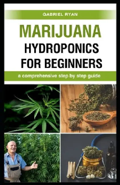 marijuana hydroponics for beginners: a comprehensive step by step guide by Gabriel Ryan