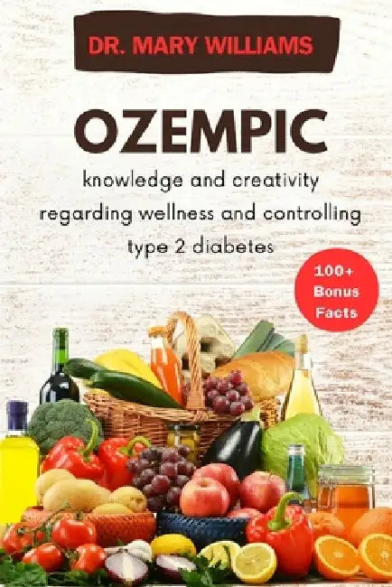 Ozempic: knowledge and creativity regarding wellness and controlling type 2 diabetes by Mary Williams