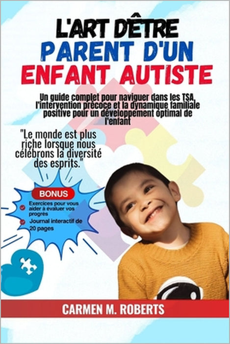 L'art d'être parent d'un enfant autiste: Un guide complet pour naviguer dans les TSA, l'intervention précoce et la dynamique familiale positive pour u by Carmen M. Roberts
