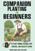 Companion Planting for Beginners: 5 Steps to Plant Pairing, Natural Pest Control, and Healthy Eating by Aden And Alex Bloom