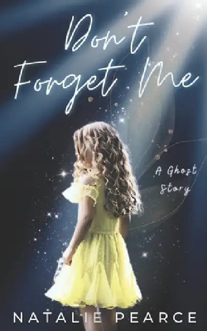 Don't Forget Me: A Ghost Story by Natalie Pearce