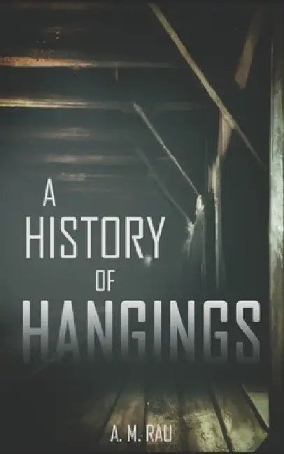 A History of Hangings by A. M. Rau