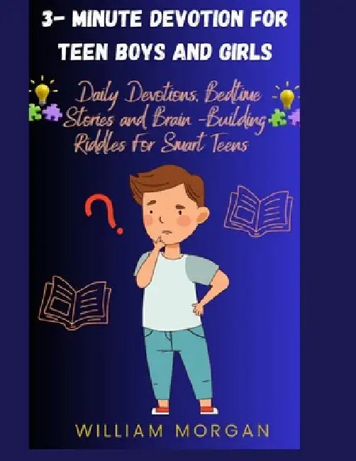 3- Minute Devotion for Teen Boys and Girls: Daily Devotions, Bedtime Stories and Brain-Building Riddles for Smart Teens by William Morgan