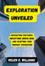 Exploration Unveiled: Navigating Cultures, Unearthing Hidden Gems, and Crafting Your Perfect Expedition by Helen E. Williams