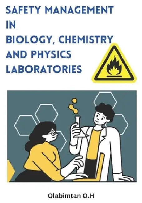 Safety Management In Biology, Chemistry and Physics Laboratories by Olabimtan Olabode H.