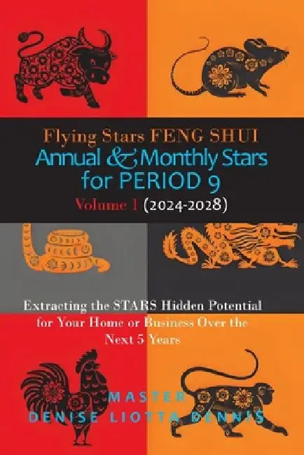 Flying Stars Feng Shui: Annual & Monthly Stars for Period 9: Extracting the Stars Hidden Potential for Your Home or Business Over the Next 5 Years Vol by Denise Liotta-Dennis