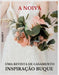 A Noiva - Revista de Casamento - Especial Buquês: Para Inspiração by Gonçalves, Adriana