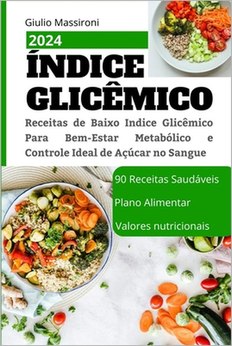 Índice Glicêmico: Receitas de Baixo Indice Glicêmico Para Bem-Estar Metabólico e Controle Ideal de Açúcar no Sangue by Giulio Massironi