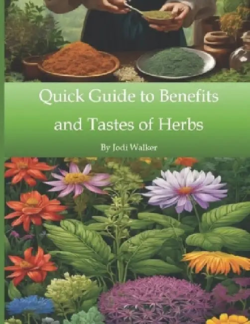 Quick Guide to Benefits and Tastes of Herbs by Jodi Walker