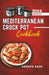 Mediterranean Crock Pot Cookbook: Easy Slow Cooker Recipes, Healthy and Budget-Friendly Meals for Beginners with Pictures by Sandra Kain
