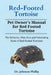 Red-Footed Tortoise: The Behavior, Diet, Care and Interesting Facts of Red-Footed Tortoises by Phillip Johnson