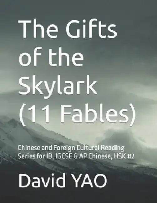 The Gifts of the Skylark (11 Fables): Chinese and Foreign Cultural Reading Series for IB, IGCSE & AP Chinese, HSK #2 by David Yao