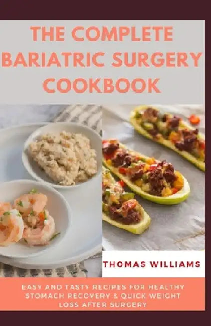 The Complete Bariatric Surgery Cookbook: Easy and tasty Recipes for Healthy Stomach Recovery & Quick Weight loss After surgery by Thomas Williams