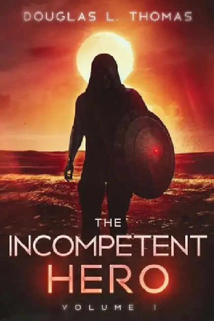 The Incompetent Hero: Volume 1 by Douglas L. Thomas