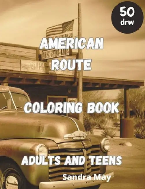 American Route Coloring Book: American Route 66 for Coloring. Adults and Teens. 50 imaginative pages. No Stress, Just Fun by Sandra May