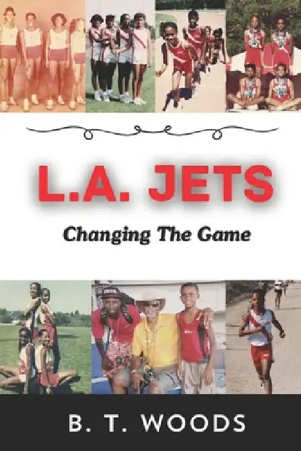 L.A. Jets: Changing The Game by B. T. Woods