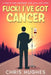 Fuck! I've Got Cancer: A Year of Fear, Friendship, Love, Loss, and Living by Chris Hughes