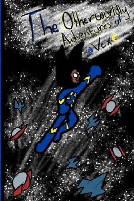 The Otherworldly Adventures of Vex: Vol.1: Wannabe Space-Soldier by Xainder J. Claudex