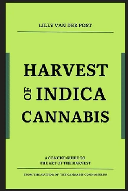 Harvest of Indica Cannabis: A concise guide to the the critical Harvest of Indica Cannabis by Alice Schwartz