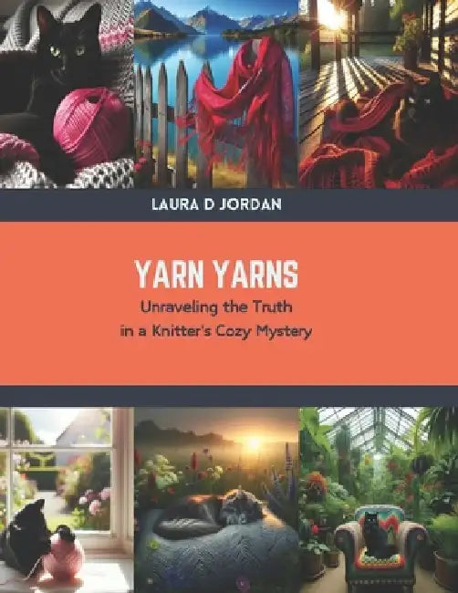 Yarn Yarns: Unraveling the Truth in a Knitter's Cozy Mystery by Laura D. Jordan