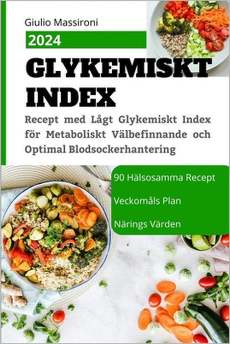 Glykemiskt Index: Recept med Lågt Glykemiskt Index för Metaboliskt Välbefinnande och Optimal Blodsockerhantering by Giulio Massironi