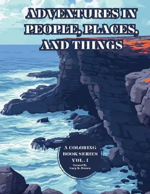 Adventures in People, Place, and Things: A Coloring Book Series Vol. I by Gary R. Brown