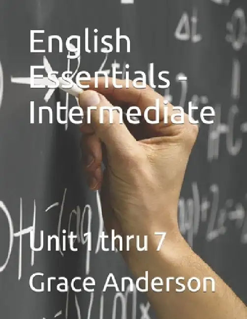 English Essentials - Intermediate: Unit 1 thru 7 by Grace Anderson